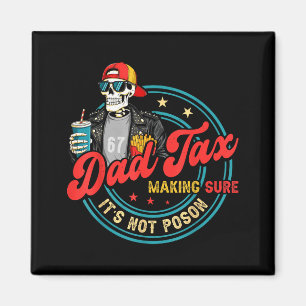 Dad tax making sure not poison for men papa father magnet