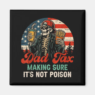 Dad tax making sure not poison funny fathers day magnet