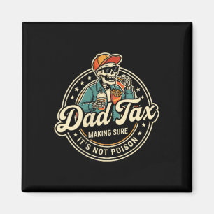 Dad Tax Making Sure Not Poison Funny Fathers Day Magnet
