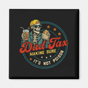 Dad tax making sure not poison funny fathers day magnet