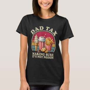 Dad Tax Making Sure Not Poison Funny Men Fathers T-Shirt