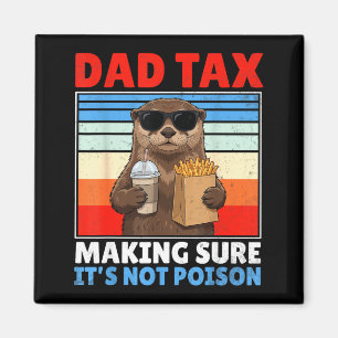 Dad tax making sure not poison funny retro father magnet