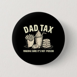 Dad Tax Making Sure Not Poison Men Funny Fathers 6 Cm Round Badge