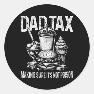 Dad Tax Making Sure Not Poison Men Funny Fathers Classic Round Sticker