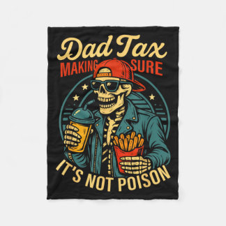 Dad Tax Making Sure Not Poison Skeleton Fathers Fleece Blanket