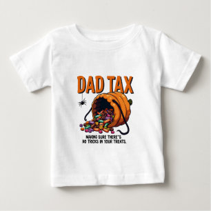 Dad Tax Making Sure There’s No Tricks Baby T-Shirt