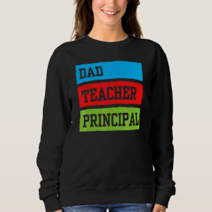 Dad Teacher Prinicpal Father Daddy Homeschooling H Sweatshirt