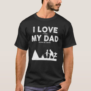 Dad Teaches Me Camping I Love My Dad Camper Father T-Shirt