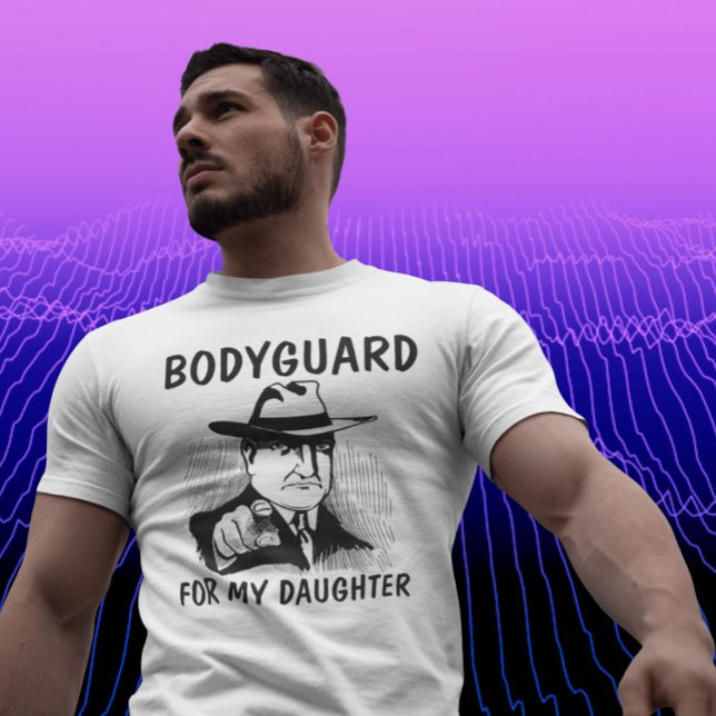 DAD TEES, BODYGUARD FOR MY DAUGHTER T-SHIRTS (Creator Uploaded)