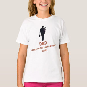  Dad, Thank You for Loving Without Words   Girl's T-Shirt