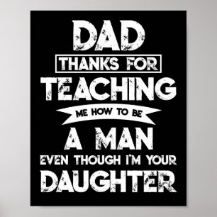 Dad Thank You For Teaching Me How To Be A Man Poster