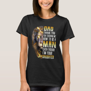 Dad Thank You For Teaching Me How To Be A Man T-Shirt