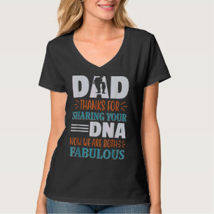 Dad Thanks For Sharing Your Dna Now We Are Both Fa T-Shirt