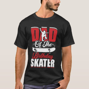 Dad The Birthday Skater Boy And Girl Bday Party T-Shirt