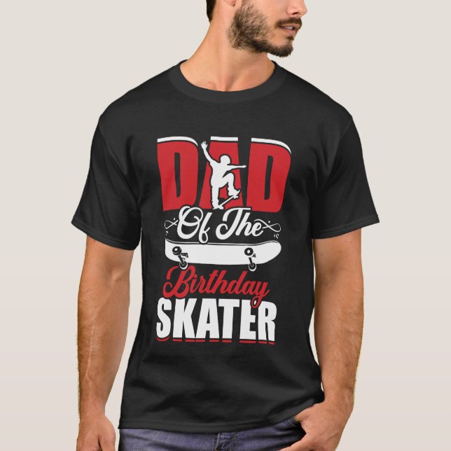 Dad The Birthday Skater Boy And Girl Bday Party T-Shirt (Front)