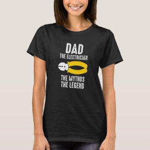 Dad The Electrician The Mythos The Legend Electric T-Shirt