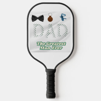 Dad The Greatest Man Pickleball Paddle