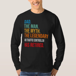 Dad The Legendary Air Traffic Controller Has Retir T-Shirt