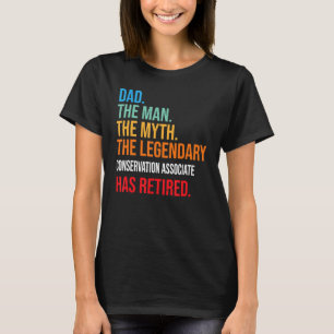 Dad The Legendary Conservation Associate Has Retir T-Shirt