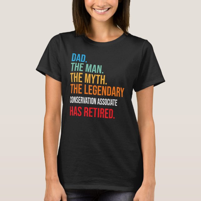 Dad The Legendary Conservation Associate Has Retir T-Shirt (Front)