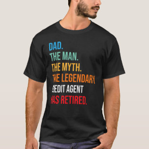 Dad The Legendary Credit Agent Has Retired T-Shirt