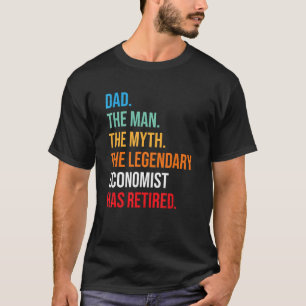 Dad The Legendary Economist Has Retired T-Shirt