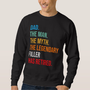 Dad The Legendary Filler Has Retired Sweatshirt