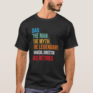 Dad The Legendary Financial Director Has Retired T-Shirt