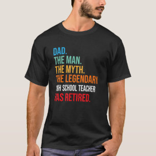 Dad The Legendary High School Teacher Has Retired T-Shirt