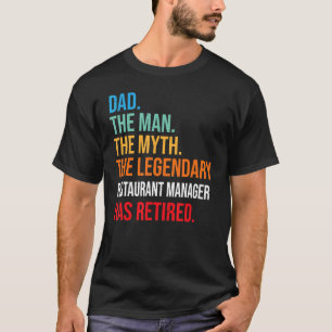 Dad The Legendary Restaurant Manager Has Retired T-Shirt