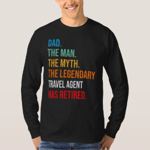 Dad The Legendary Travel Agent Has Retired T-Shirt