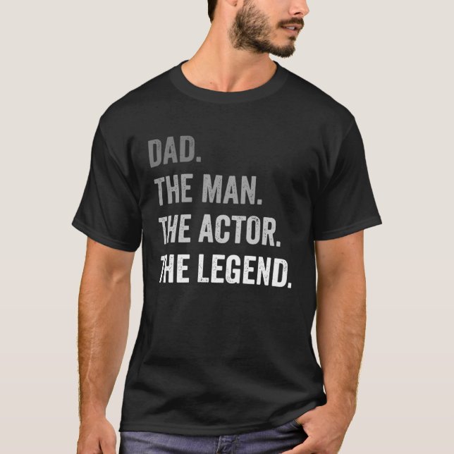 Dad The Man The Actor The Legend T-Shirt (Front)