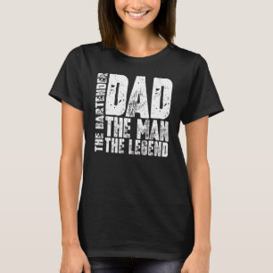 Dad The Man The Bartender The Legend T-Shirt