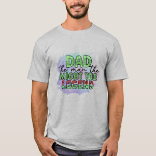 Dad, the man, the might, the legend T-Shirt