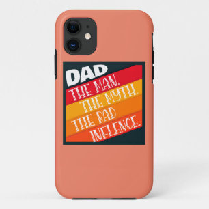Dad The Man, The Myth, The Bad Influence Case-Mate iPhone Case