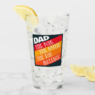 Dad The Man, The Myth, The Bad Influence Glass