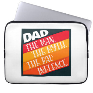 Dad The Man, The Myth, The Bad Influence Laptop Sleeve