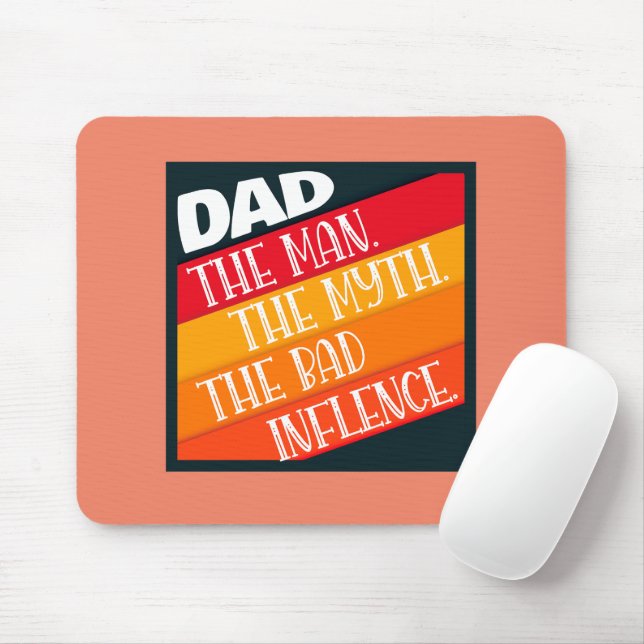 Dad The Man, The Myth, The Bad Influence  Mouse Pad (With Mouse)