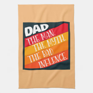 Dad The Man, The Myth, The Bad Influence Tea Towel