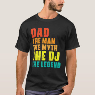 Dad The Man The Myth The Dj The Legend Cool Music T-Shirt