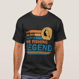 Dad The Man The Myth The Fishing Legend T-Shirt