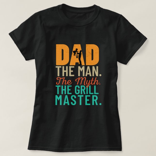 Dad: The Man. The Myth. The Grill Master T-Shirt (Design Front)