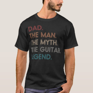 Dad the Man the Myth the Guitar Legend T-Shirt