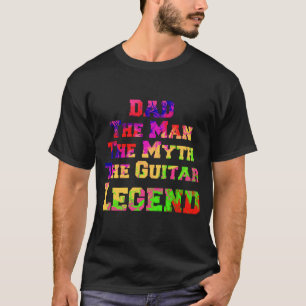 Dad The Man The Myth The Guitar Legend  T-Shirt