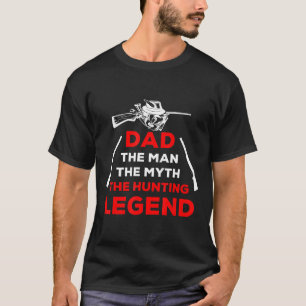 Dad The Man The Myth The Hunting Legend Hunting T-Shirt