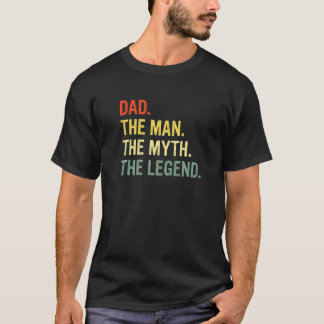 Dad The Man The Myth The Legend Best Daddy Ever T-Shirt