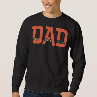 Dad The Man The Myth The Legend  Father's Day 3 Sweatshirt