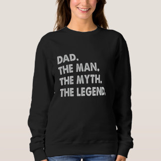 Dad The Man The Myth The Legend Father's Day   Dad Sweatshirt