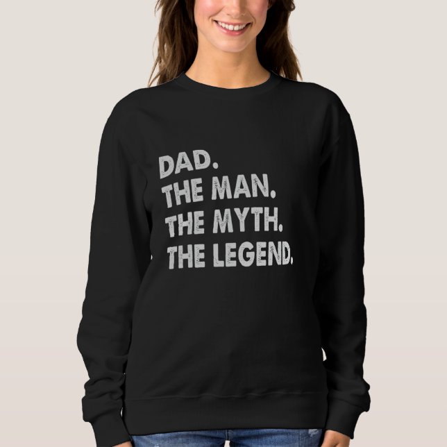 Dad The Man The Myth The Legend Father's Day   Dad Sweatshirt (Front)