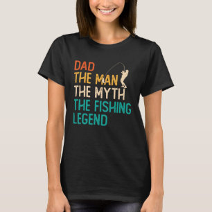 Dad The Man The Myth The Legend Fisherman Fisher F T-Shirt